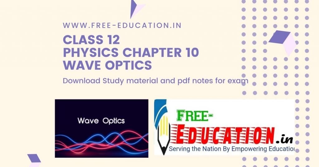 Class 12 Physics Chapter 10 Wave Optics Notes Wisdom TechSavvy Academy